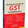 Taxmann's Practical Guide to GST Compliances by D.S. Agarwala
