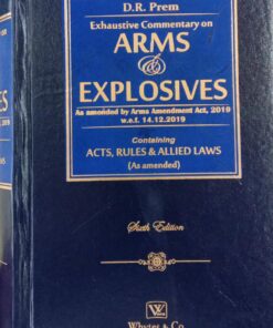 Whytes & Co's Exhaustive Commentary on Arms & Explosives by D. R. Prem - 6th Edition Reprint 2023