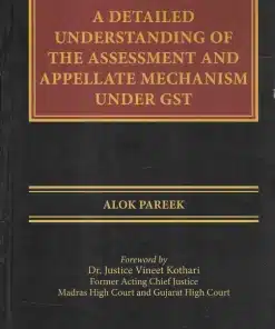 Thomson's A Detailed Understanding of The Assessment and Appellate Mechanism Under GST by Alok Pareek - 1st Edition 2022