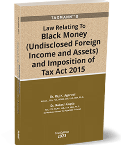 Taxmann's Law Relating to Black Money (Undisclosed Foreign Income and Assets) and Imposition of Tax Act, 2015 by Raj K. Agarwal - 2nd Edition 2023