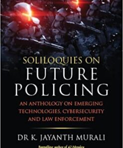 Thomson's Soliloquies on Future Policing : An Anthology on Emerging Technologies, Cybersecurity and Law Enforcement by Dr K. Jayanth Murali - 1st Edition 2022