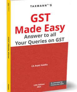 Taxmann's GST Made Easy - Answer To all Your Queries on GST by Arpit Haldia - 12th Edition 2023