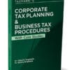 Taxmann's Corporate Tax Planning & Business Tax Procedures by Vinod K Singhania