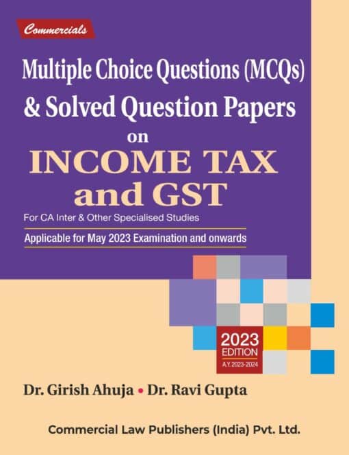 Commercial's MCQs & Solved Questions Papers on Income Tax and GST by Girish Ahuja & Ravi Gupta for May 2023 Exam