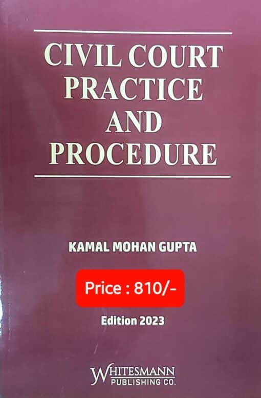 Whitesmann's Civil Court Practice and Procedure by Kamal Mohan Gupta - Edition 2023