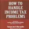 BC's How to Handle Income Tax Problems by Narayan Jain & Dilip Loyalka