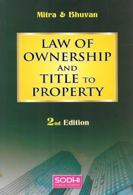 Law Of Ownership And Title To Property By Mitra And Bhuvan