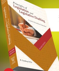 R. Cambray's Principles of Legislation and Legislative Drafting by Nirmal Kanti Chakrabarti - 4th Edition Reprint 2023