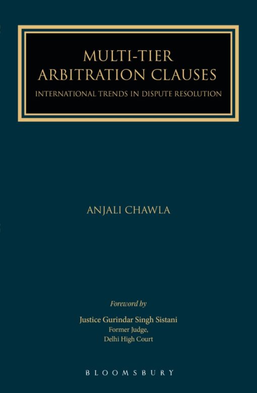 Bloomsbury's Multi-Tier Arbitration Clauses: International Trends in Dispute Resolution by Anjali Chawla - 1st Edition 2022