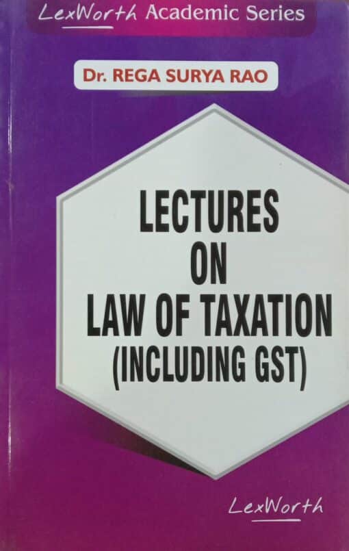 GLA's Lectures on Law of Taxation (Including GST) by Dr. Rega Surya Rao