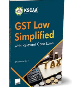 Taxmann's GST Law Simplified with Relevant Case Laws by KSCAA - Edition March 2024