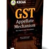 Taxmann's GST Appellate Mechanism | Key Aspects and Procedures by KSCAA - Edition March 2024