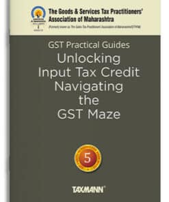 Taxmann's GST Practical Guides | Unlocking Input Tax Credit – Navigating the GST Maze
