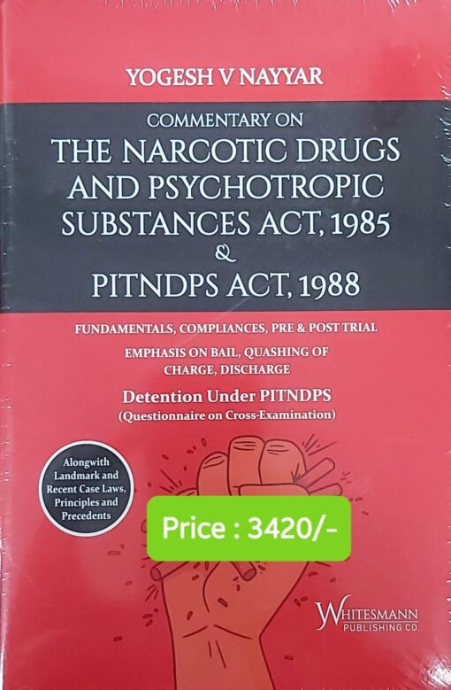 Whitesmann's Commentary on The Narcotic Drugs and Psychotropic Substances Act, 1985 by Yogesh V Nayyar - Edition 2023