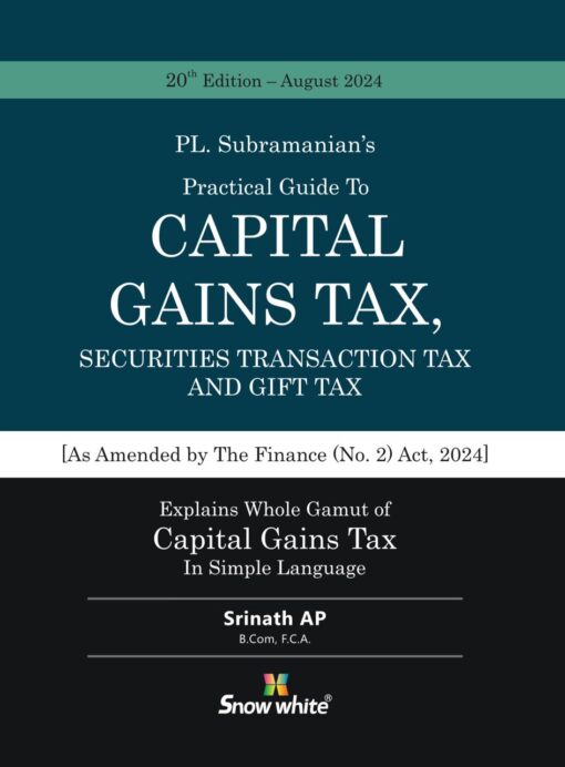 Snow white's A Practical Guide to Capital Gains Tax, Securities Transaction Tax and Gift Tax by PL. Subramanian - 20th Edition 2024