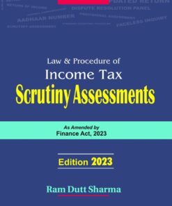 Commercial's Law and Procedure of Income Tax Scrutiny Assessments by Ram Dutt Sharma - 1st Edition 2023