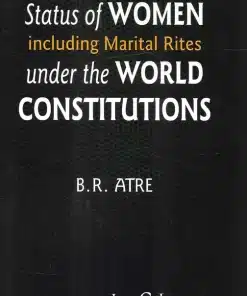 LJP's Status Of Women Including Marital Rites Under The World Constitutions by B. R. Atre - 1st Edition 2023