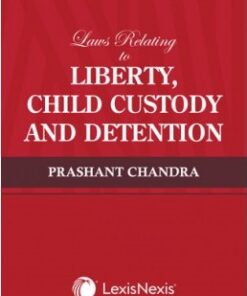 Lexis Nexis's Laws Relating to Liberty, Child Custody and Detention by Prashant Chandra - 1st Edition 2023