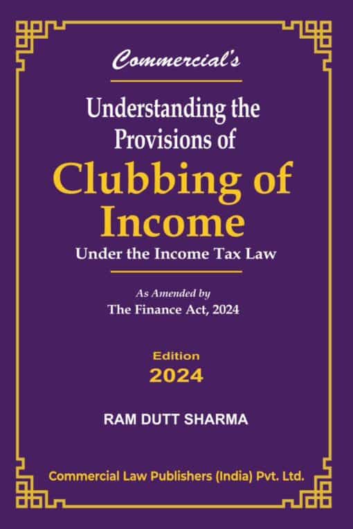Commercial's Understanding the Provisions of Clubbing of Income by Ram Dutt Sharma
