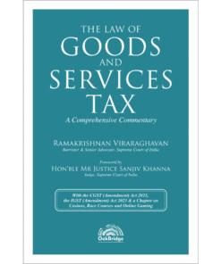 Oakbridge's The Law of Goods And Services Tax - A Comprehensive Commentary by Ramakrishnan Viraraghavan