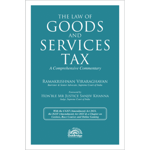 Oakbridge's The Law of Goods And Services Tax - A Comprehensive Commentary by Ramakrishnan Viraraghavan