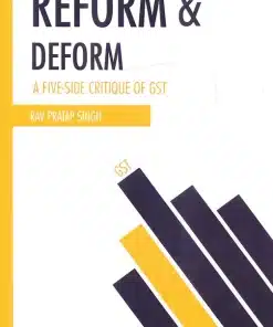 Oakbridge's Reform & Deform A Five-Side Critique of GST by Rav Pratap Singh - 1st Edition 2023