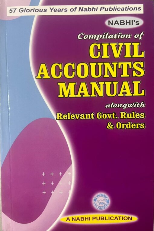 Nabhi’s Compilation of Civil Accounts Manual alongwith Relevant Govt Rules and Orders by Ajay Kumar Garg