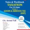 Bharat's Notes & Workbook TAXATION (Module-3 : GOODS & SERVICES TAX) by CA. Arvind Tuli