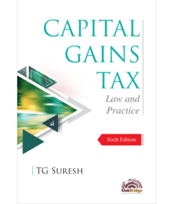 Oakbridge's Capital Gains Tax: Law and Practice by T G Suresh - 6th Edition 2023