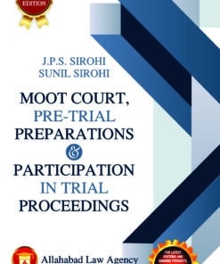 ALA's Moot Court, Pre-Trial Preparation And Participation In Trial Proceedings by J.P.S Sirohi - 1st Edition 2023
