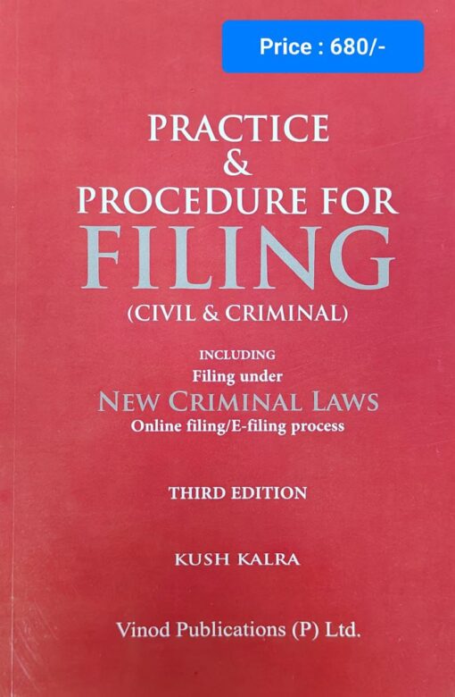 Practice & Procedure for Filing (Civil & Criminal) by Kush Kalra