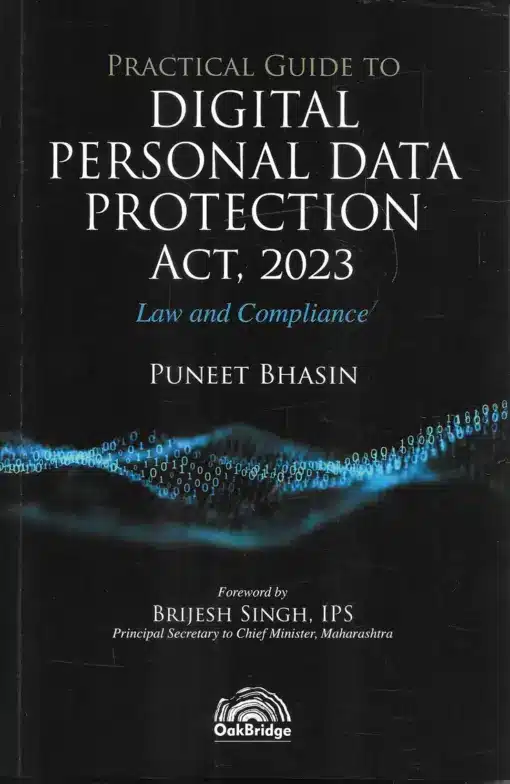 Oakbridge's Practical Guide to Digital Personal Data Protection Act, 2023 - Law and Compliance by Puneet Bhasin