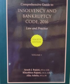 Bloomsbury's Comprehensive Guide to Insolvency and Bankruptcy Code, 2016 – Law & Practice by Ayush J Rajani