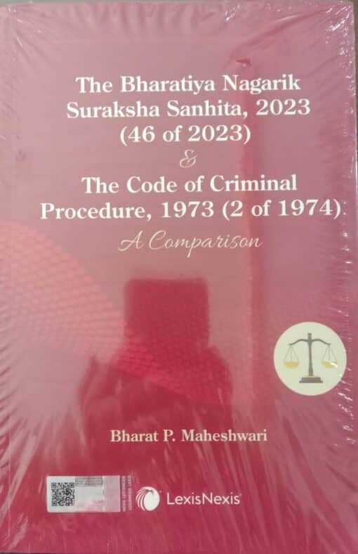 Lexis Nexis's The Bharatiya Nagarik Suraksha Sanhita, 2023 (46 of 2023) & The Code of Criminal Procedure, 1973 (2 of 1974): A Comparison by Bharat P. Maheshwari