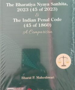 Lexis Nexis's The Bharatiya Nyaya Sanhita, 2023 (45 of 2023) & The Indian Penal Code (45 of 1860): A Comparison by Bharat P. Maheshwari