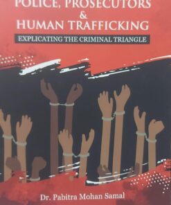 MLH's Police, Prosecutors & Human Trafficking : Explicating the Criminal Triangle by Dr. Pabitra Mohan Samal